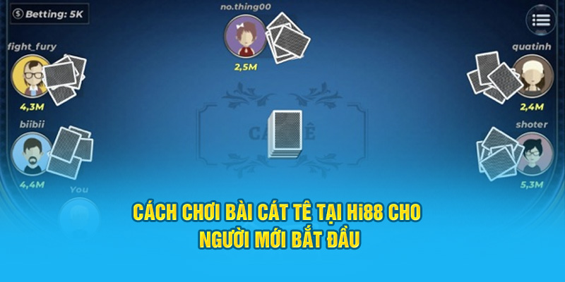Hướng Dẫn Cách Chơi Bài Cát Tê Tại HI88 Dành Cho Tân Thủ - hình ảnh - hi88jl.com